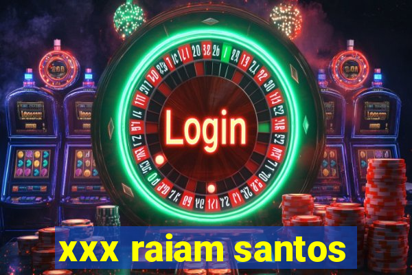 xxx raiam santos